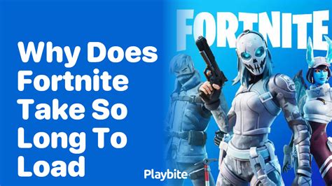 why is fortnite taking so long to load